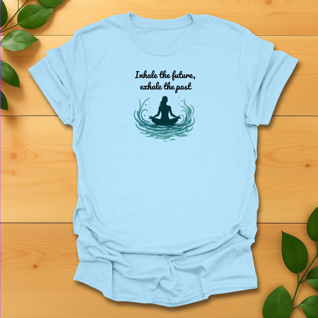 Inhale the future exhale the past T-shirt