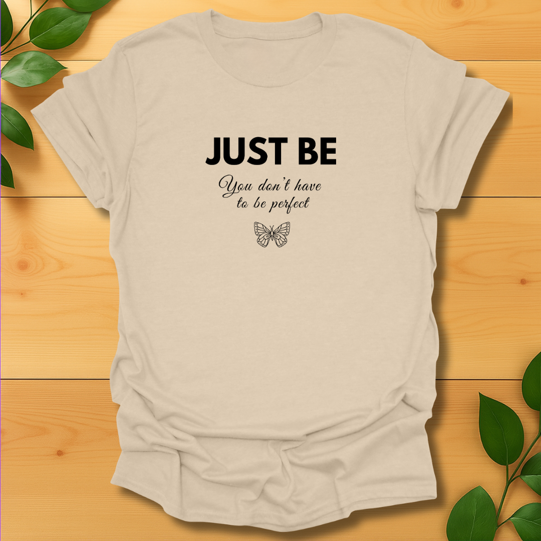 Just Be T-shirt