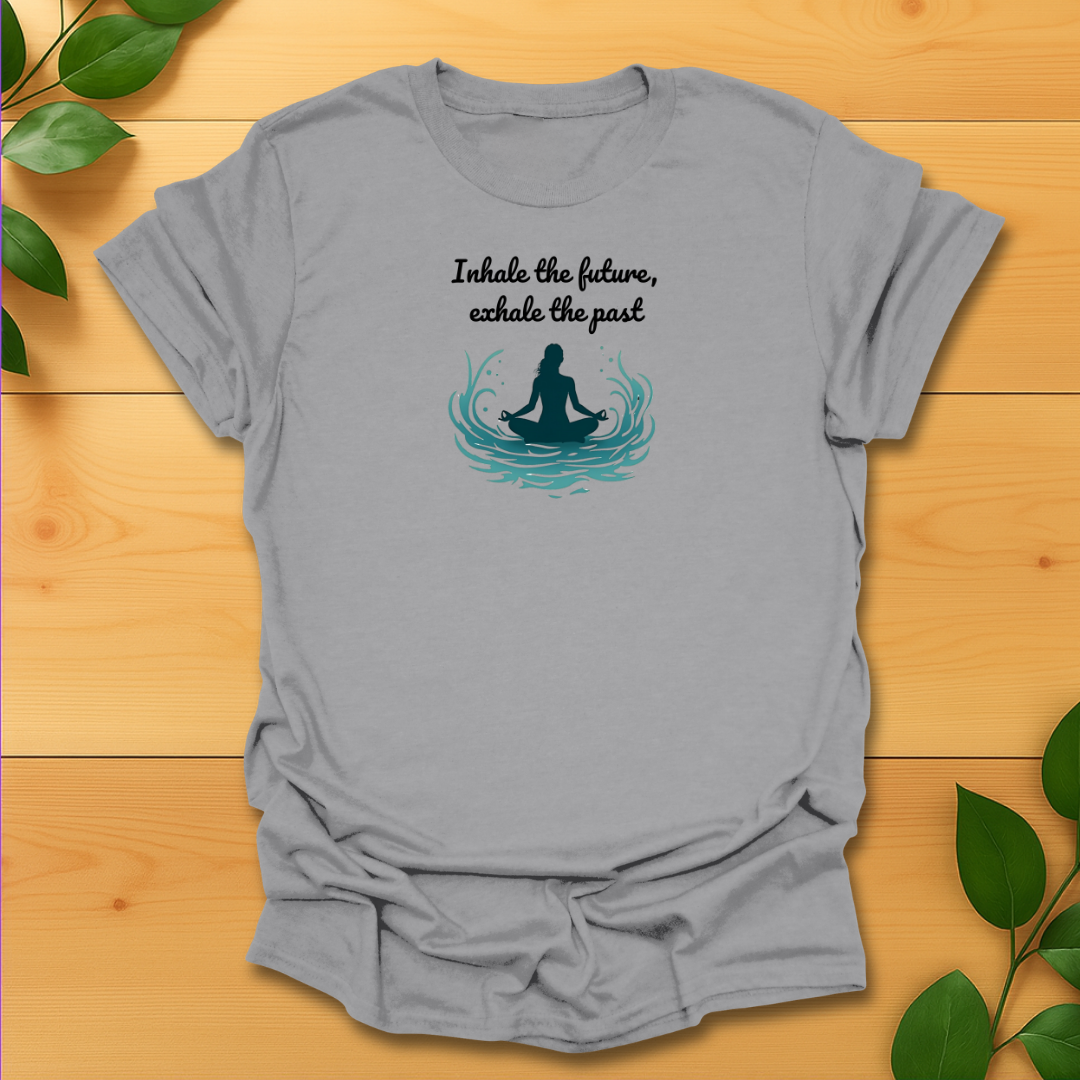 Inhale the future exhale the past T-shirt