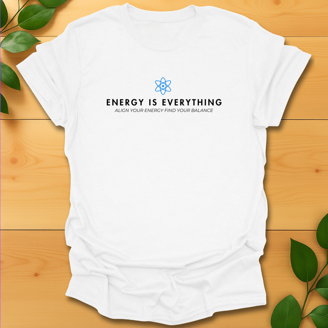 Energy is Everything T-shirt