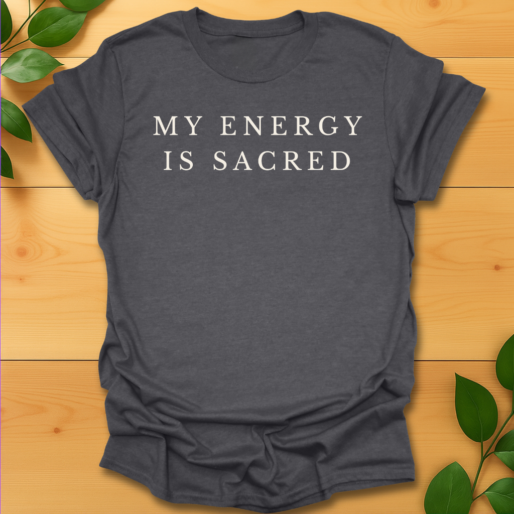 My Energy is Sacred T-shirt