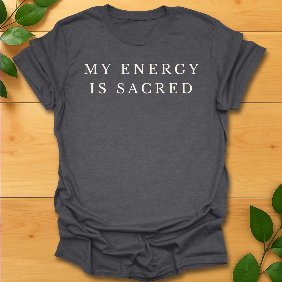 My Energy is Sacred T-shirt