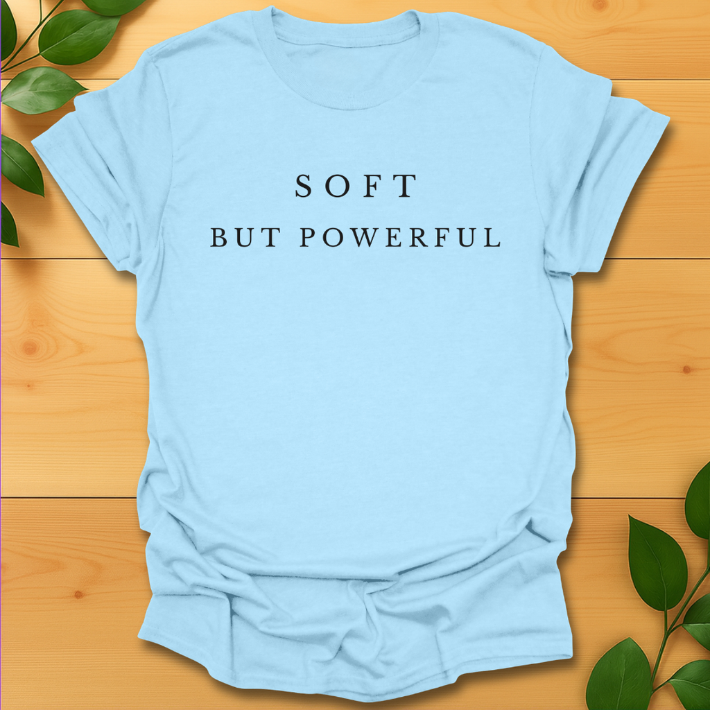 Soft but Powerful T-shirt
