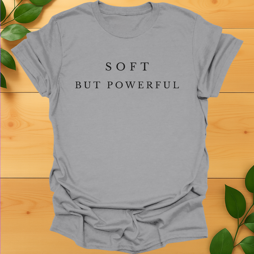 Soft but Powerful T-shirt