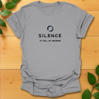Silence is full of answers T-shirt