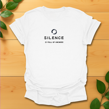 Silence is full of answers T-Shirt