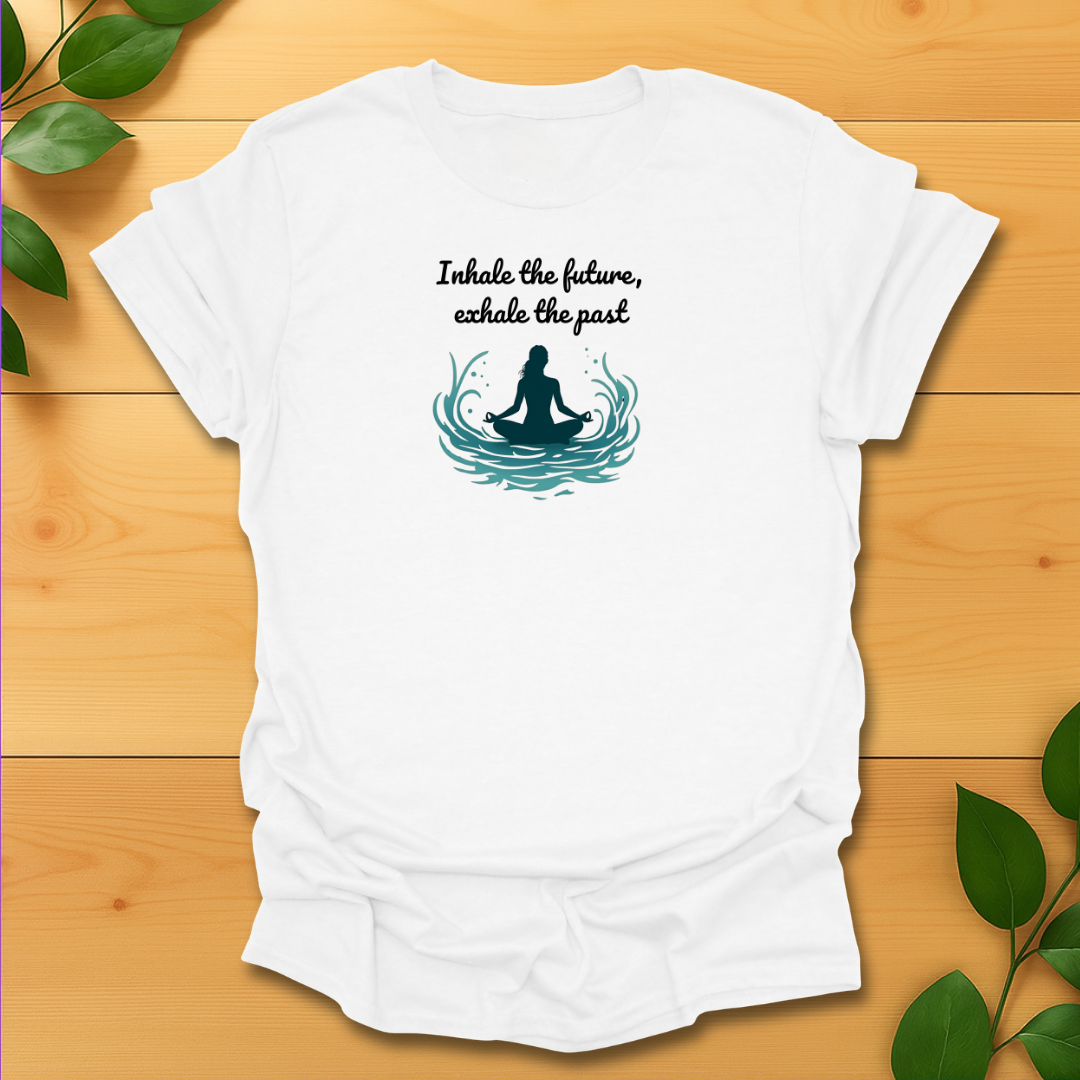 Inhale the future exhale the past T-shirt