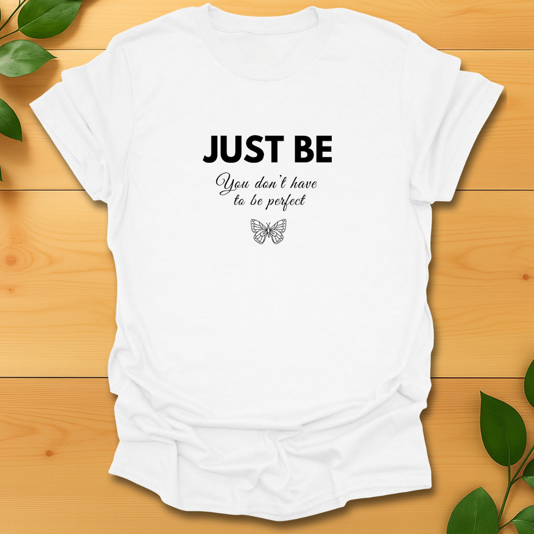 Just Be T-shirt